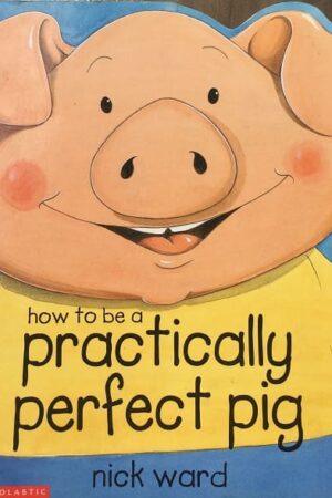 How to be a Pratically Perfect Pig Nick word