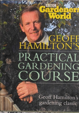BBC Gardeners World Geoff Hamilton's Practical Gardening Course The Complete book of Gardening Techniques