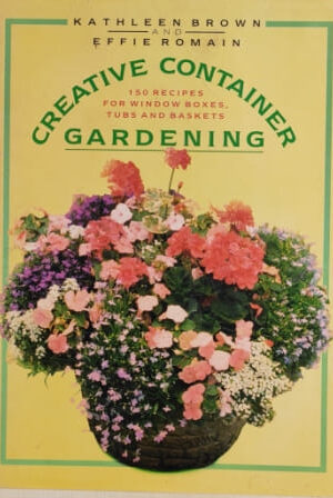 Creative Containers 150 Recipes For Window Boxes Tubs and Baskets Gardening