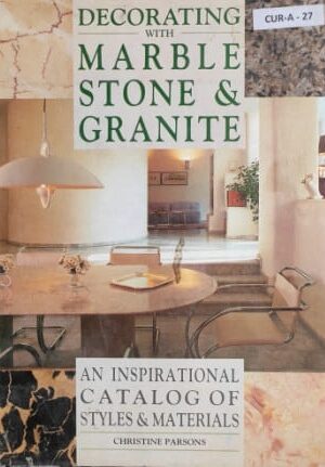 Decorating with Marble Stone & Granite An Inspirational Catalog of Styles & Materials Christine Parsons