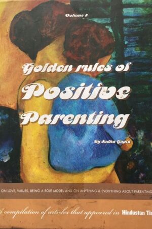 Golden rules of Positive Parenting Volume 3
