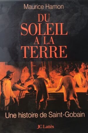 Du Soleil A La Terre Une Histoire de Saint-Gobain