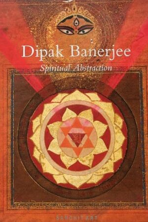 Dipak Banerjee Spiritual Abstraction Curated by Arun Ghose