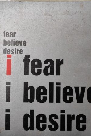 I Fear I Believe I Desire