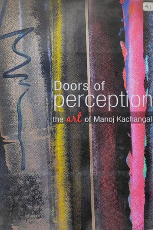 Doors of Perception the Art of Manoj Kachangal