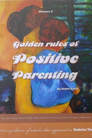 Golden Rules of Positive Parenting Volume 3