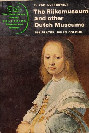 The Rijksmuseum and other Dutch Museums 355 Plates 105 in Colour