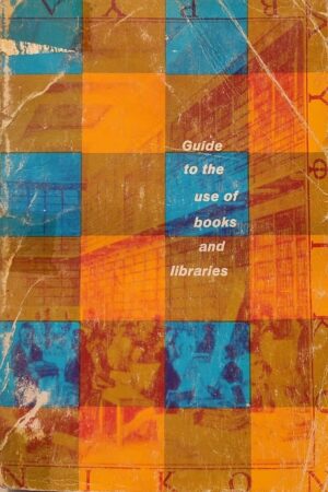 Guide to the Use of Books and Libraries