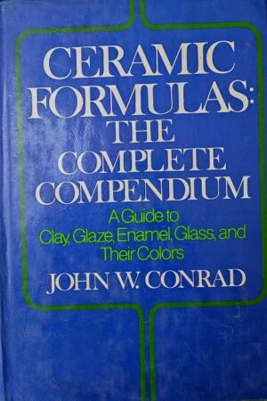Ceramic Formulas The Complete Compendium John W. Conrad