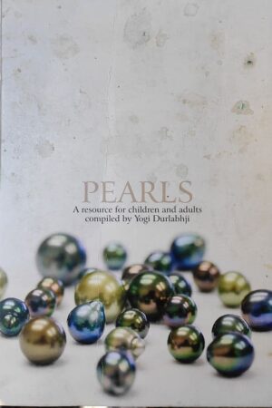 PEARLS A Resource for children and adults compiled by Yogi Durlabhji