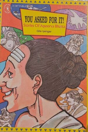 You Asked For It! Stories of Apoorva Bhatta Gita Lyengar
