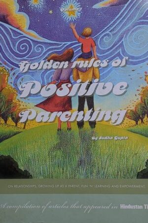 Golden Rules of Positive Parenting By Sudha Gupta