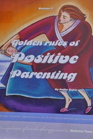 Golden Rules of Positive Parenting By Sudha Gupta Volume 2