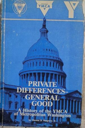 Private Differences-General Good A History of the YMCA of Metropolitan Washington