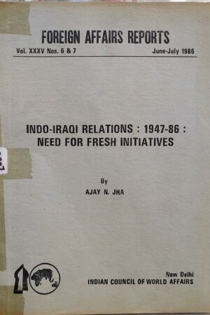 Foreign Affairs Reports Indo-Iraqi Relations: 1947-86 : Need For Fresh Initiatives