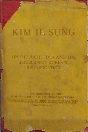 Kim IL Sung On the Juche Idea and the Problem of Korea's Reunification