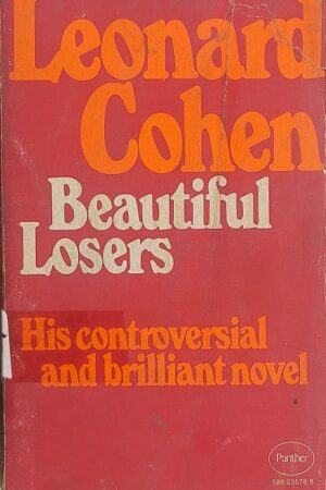Leonard Cohen Beautiful Losers His Controversial and Brilliant Novel