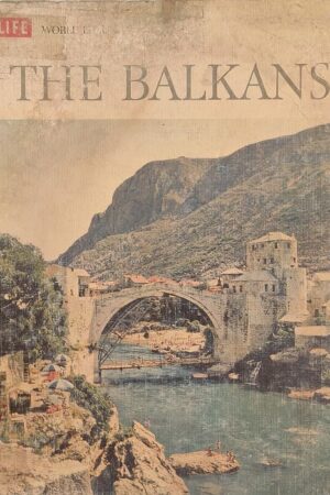 Life World Library The Balkans by Edmund Stillman and the Editors of Life