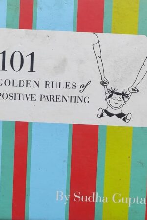 101 Golden Rules of Positive Parenting by Sudha Gupta