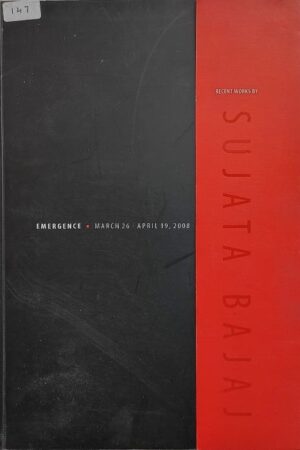 Recent Works By Sujata Bajaj Emergence March 26 - April 19, 2008