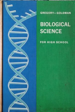 GREGORY - GOLDMAN BIOLOGICAL SCIENCE FOR HIGH SCHOOL
