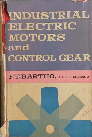 INDUSTRIAL ELECTRIC MOTORS AND CONTROL GEAR (F. T. BARTHO)