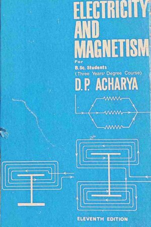 ELECTRICITY AND MAGNETISM FOR B. SC. STUDENTS (D. P. ACHARYA)