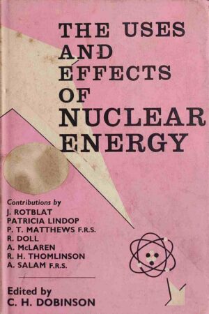 THE USES AND EFFECTS OF NUCLEAR ENERGY