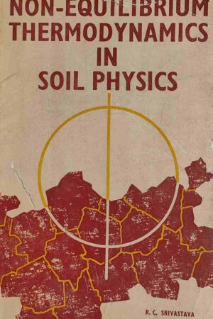 NON - EQUILIBRIUM THERMODYNAMICS IN SOIL PHYSICS (R. C. SRIVASTAVA, RAJ PAL)