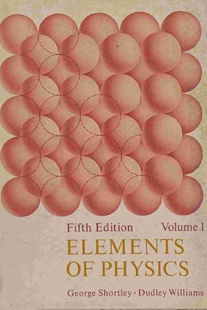 ELEMENTS OF PHYSICS VOLUME 1 (GEORGE SHORTLEY, DUDLEY WILLIAMS)