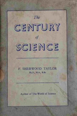 THE CENTURY OF SCIENCE (F. SHERWOOD TAYLOR)