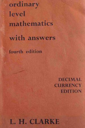 ORDINARY LEVEL MATHEMATICS WITH ANSWERS (L. H. CLARKE)