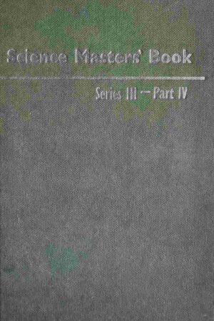 SCIENCE MASTERS - EXPERIMENTS FOR MODERN SCHOOLS (SERIES III - PART IV)