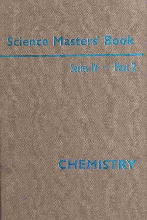 SCIENCE MASTERS - CHEMISTRY (SERIES IV - PART 2)
