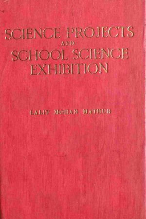SCIENCE PROJECTS AND SCHOOL SCIENCE EXHIBITION (LALIT MOHAN MATHUR)