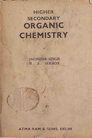 HIGHER SECONDARY ORGANIC CHEMISTRY (JAGINDER SINGH AND N.S. SEKHON)