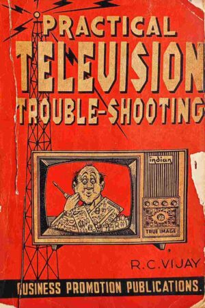 PRACTICAL TELEVISION TROUBLE SHOOTING (R.C. VIJAY)