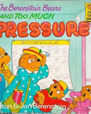 The Berenstain Bears and too much Pressure