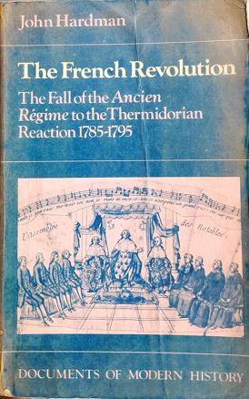 The French Revolution - The Fall of The Ancien Regine to the Thermidorian Reaction 1785-1795