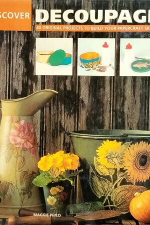Discover Decoupage - 40 Original Projects To Build Your papercraft Skills