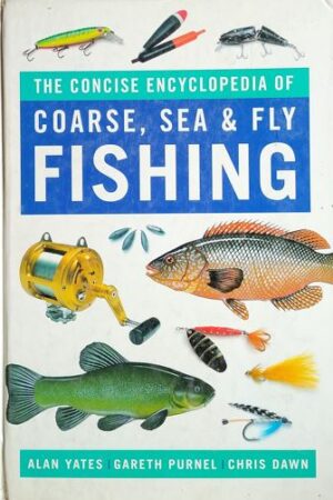 The Concise Encyclopedia Of Coarse , Sea & Fly Fishing