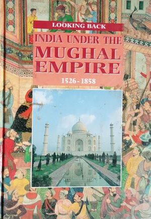 Looking Back : India Under The Mughal Empire