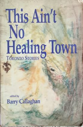 This Ain't No Healing Town - Toronto Stories