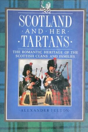 Scotland And Her Tartans - The Romantic Heritage Of The Scottish Clans And Families