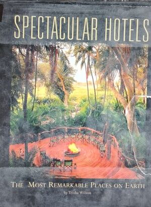 Spectacular Hotels : The Most Remarkable Places On Earth
