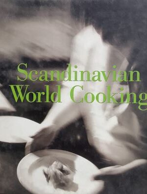 Scandinavian World Cooking - By Sas And The Best Chefs In Scandinavia
