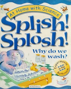Splish ! Splosh ! : Why Do We Wash ?