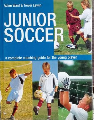 Junior Soccer : A Complete Coaching Guide For The Young Player