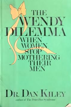 The Wendy Dilemma : When Women stop Mothering Their Men
