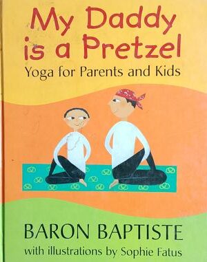 My Daddy Is A Pretzel : Yoga For Parents And Kids